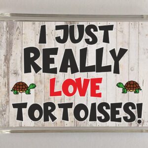 Tortoise Slogan Novelty Magnet - "I Just Really Love Tortoises!"