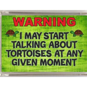 Tortoise Slogan Novelty Magnet - "Warning I May Start Talking About Tortoises At Any Given Moment"